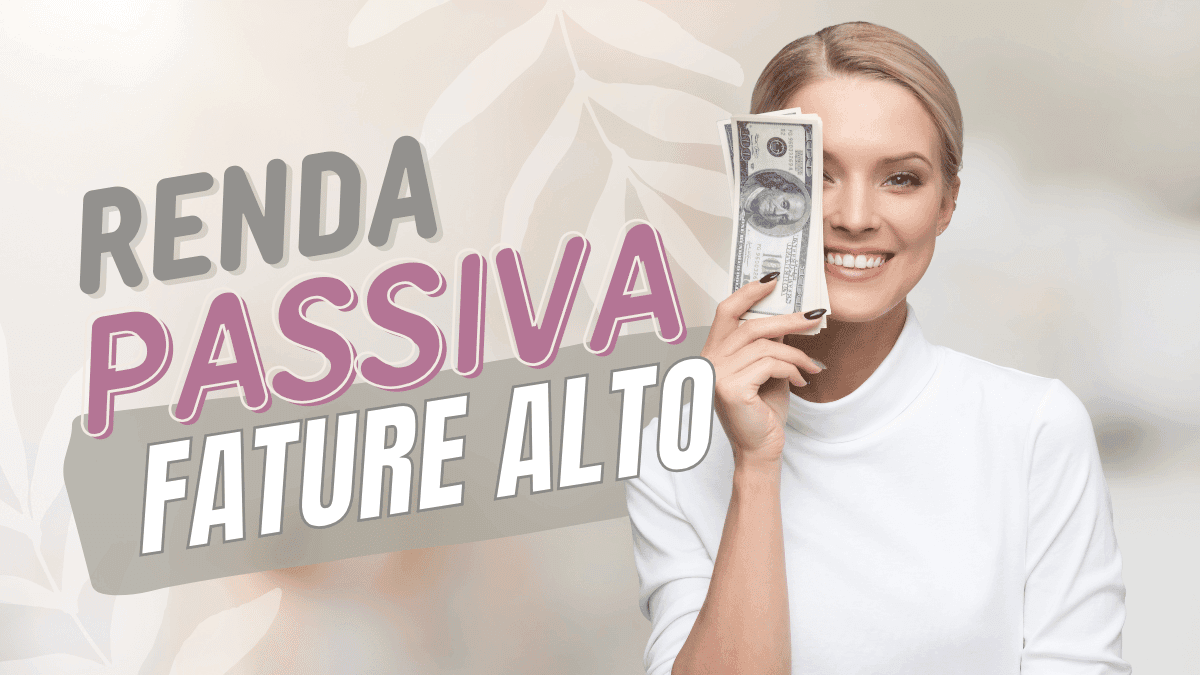 Mulher sorridente segurando uma nota de dólar ao lado do rosto, com o texto "Renda Passiva - Fature Alto" em destaque, sobre um fundo suave com tons claros e elementos decorativos de folhas.