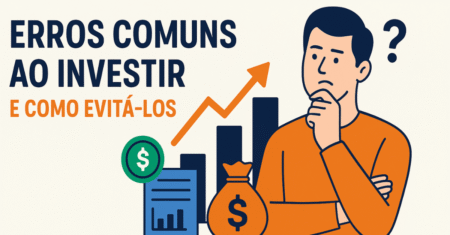 Erros Comuns ao Investir: Evite Prejuízos e Proteja Seu Dinheiro