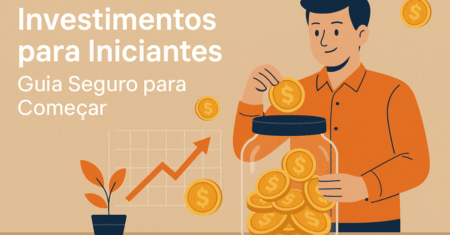 Investimentos para Iniciantes: Guia Seguro para Começar