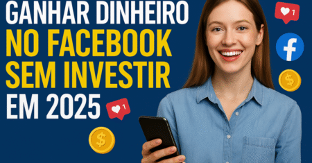 Ganhar dinheiro no Facebook sem investir: guia prático 2025